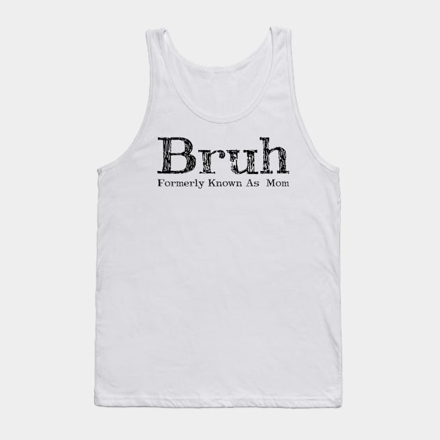 Bruh Formerly Known As Mom Tank Top by click2print